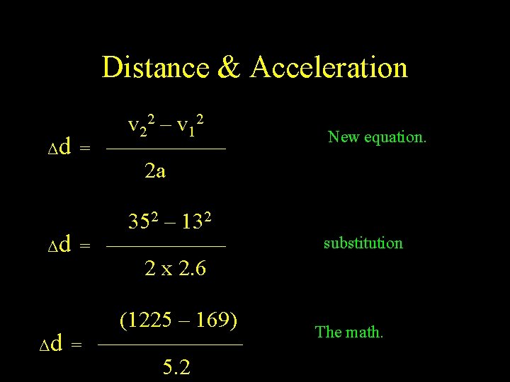 Distance & Acceleration Δd = v 22 – v 12 New equation. 2 a