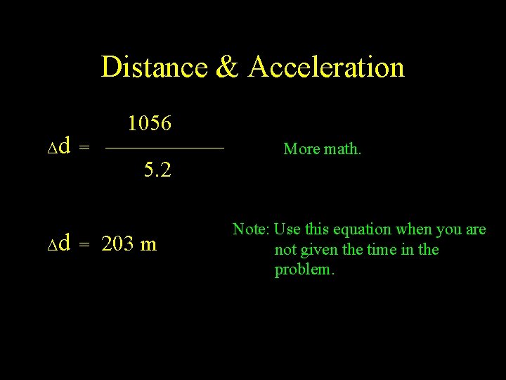 Distance & Acceleration Δd = 1056 5. 2 203 m More math. Note: Use