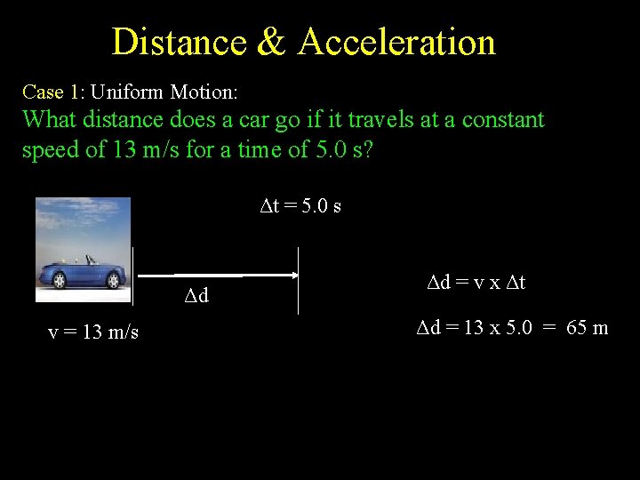 Distance & Acceleration Case 1: Uniform Motion: What distance does a car go if