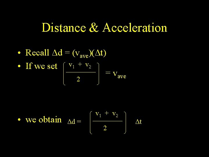 Distance & Acceleration • Recall Δd = (vave)(Δt) • If we set v 1