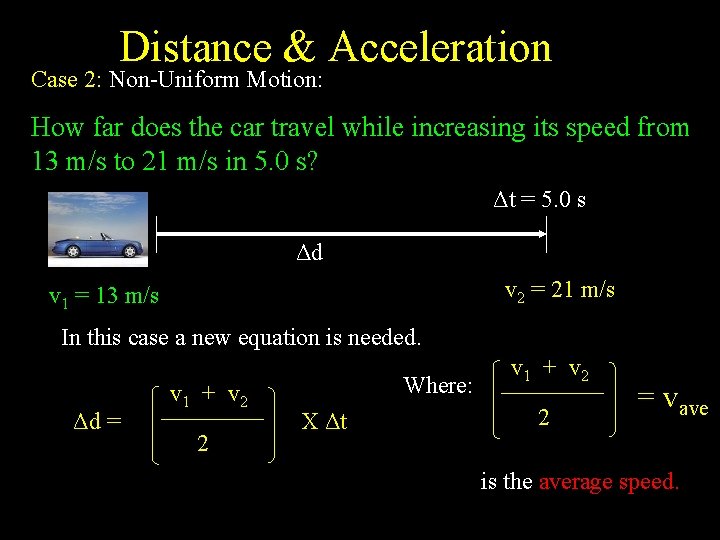 Distance & Acceleration Case 2: Non-Uniform Motion: How far does the car travel while