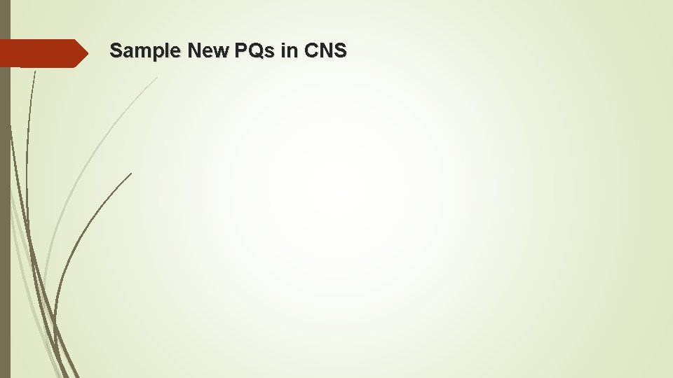 Sample New PQs in CNS Sample New PQs in CNS