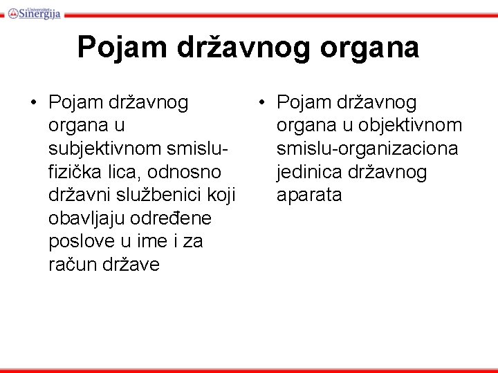 Pojam državnog organa • Pojam državnog organa u subjektivnom smislufizička lica, odnosno državni službenici