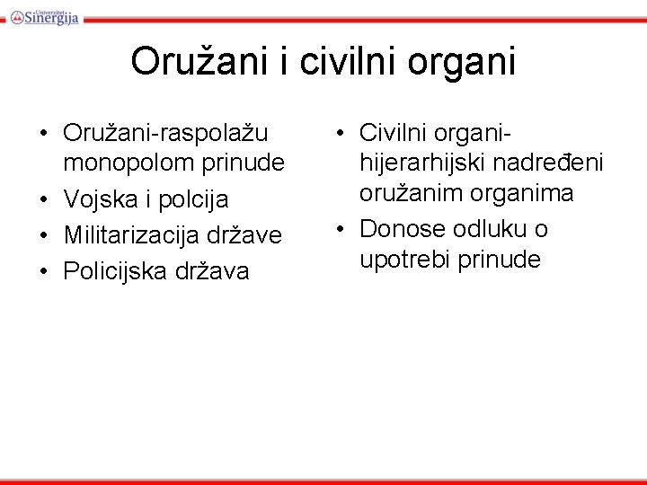 Oružani i civilni organi • Oružani-raspolažu monopolom prinude • Vojska i polcija • Militarizacija