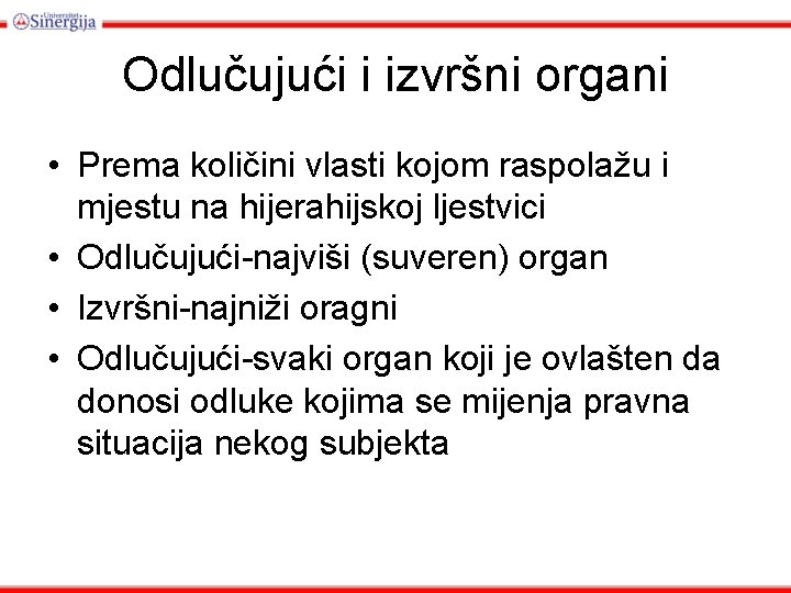 Odlučujući i izvršni organi • Prema količini vlasti kojom raspolažu i mjestu na hijerahijskoj