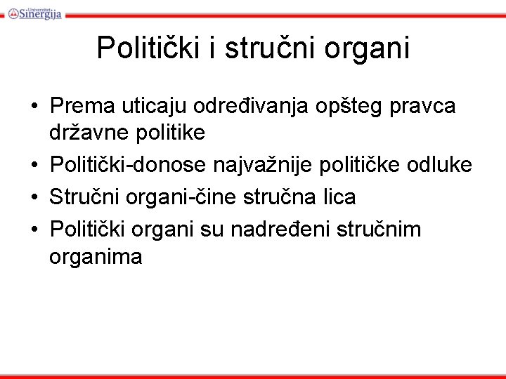 Politički i stručni organi • Prema uticaju određivanja opšteg pravca državne politike • Politički-donose