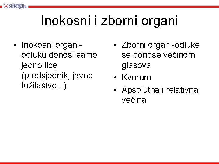 Inokosni i zborni organi • Inokosni organiodluku donosi samo jedno lice (predsjednik, javno tužilaštvo.