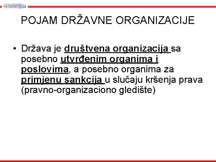 POJAM DRŽAVNE ORGANIZACIJE • Država je društvena organizacija sa posebno utvrđenim organima i poslovima, POJAM DRŽAVNE ORGANIZACIJE • Država je društvena organizacija sa posebno utvrđenim organima i poslovima,