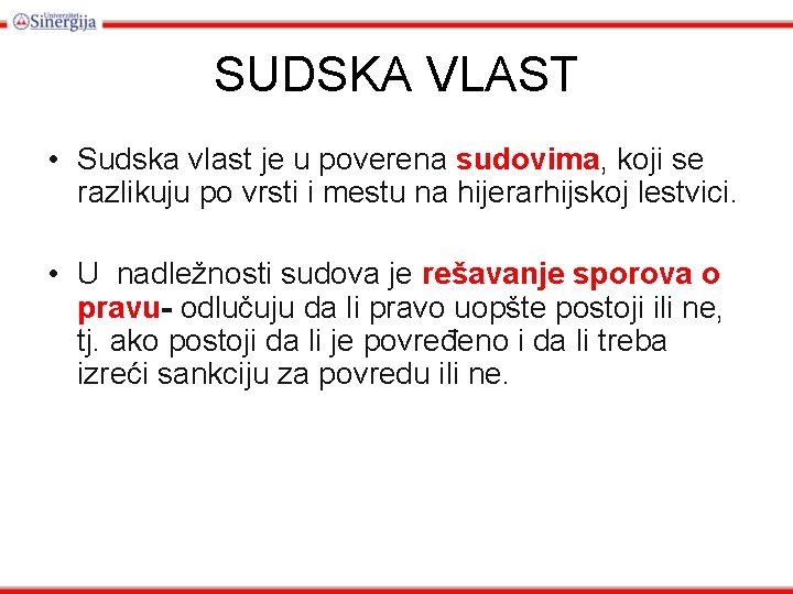 SUDSKA VLAST • Sudska vlast je u poverena sudovima, koji se razlikuju po vrsti