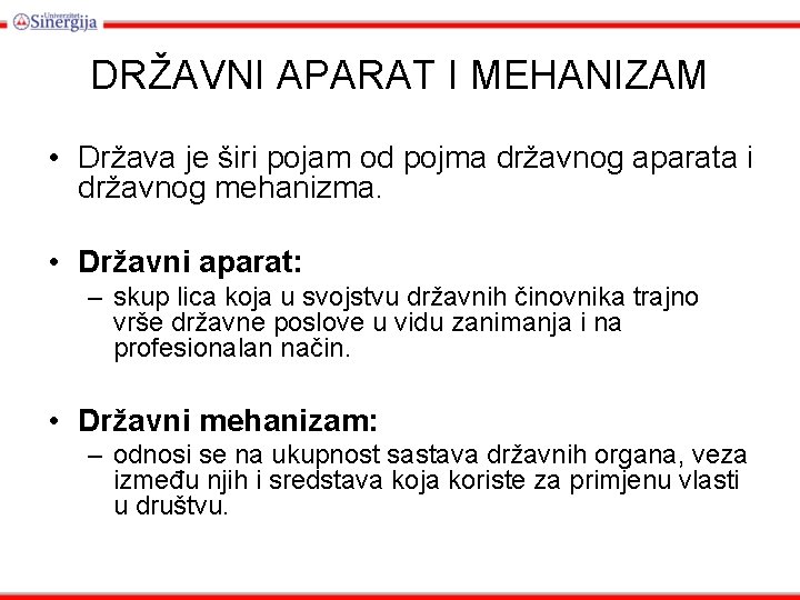 DRŽAVNI APARAT I MEHANIZAM • Država je širi pojam od pojma državnog aparata i