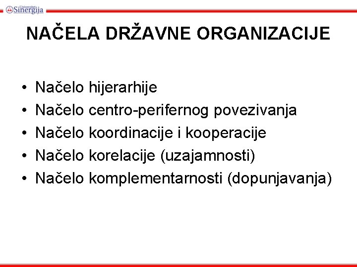 NAČELA DRŽAVNE ORGANIZACIJE • • • Načelo hijerarhije Načelo centro-perifernog povezivanja Načelo koordinacije i