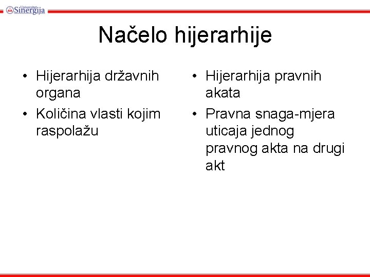 Načelo hijerarhije • Hijerarhija državnih organa • Količina vlasti kojim raspolažu • Hijerarhija pravnih