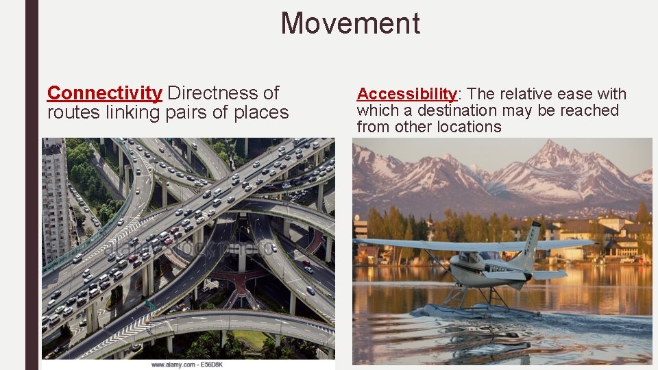 Movement Connectivity Directness of routes linking pairs of places Accessibility: The relative ease with