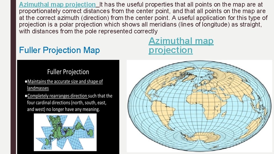 Azimuthal map projection It has the useful properties that all points on the map