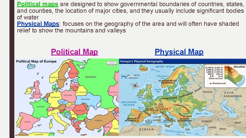 Political maps are designed to show governmental boundaries of countries, states, and counties, the