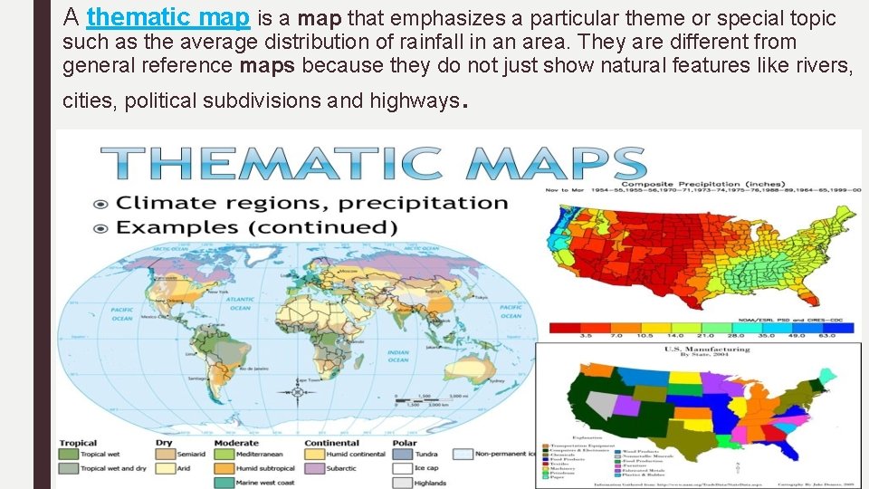 A thematic map is a map that emphasizes a particular theme or special topic