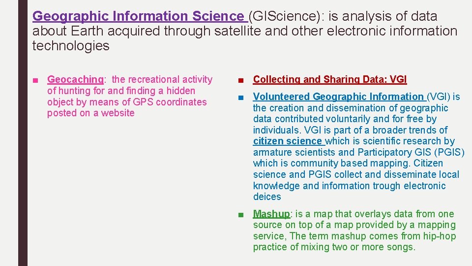 Geographic Information Science (GIScience): is analysis of data about Earth acquired through satellite and