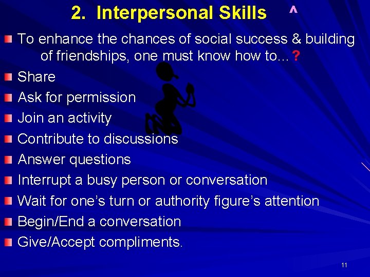 2. Interpersonal Skills ^ To enhance the chances of social success & building of