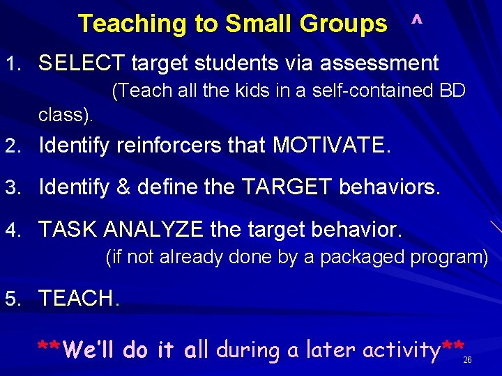Teaching to Small Groups ^ 1. SELECT target students via assessment (Teach all the