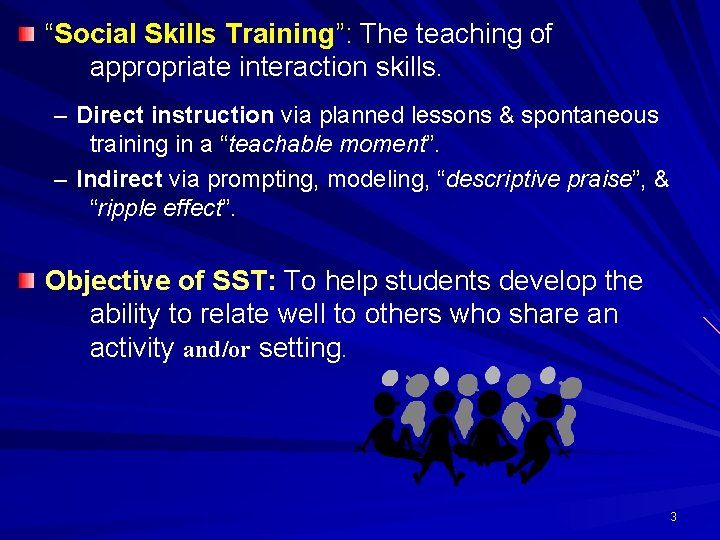 “Social Skills Training”: The teaching of appropriate interaction skills. – Direct instruction via planned