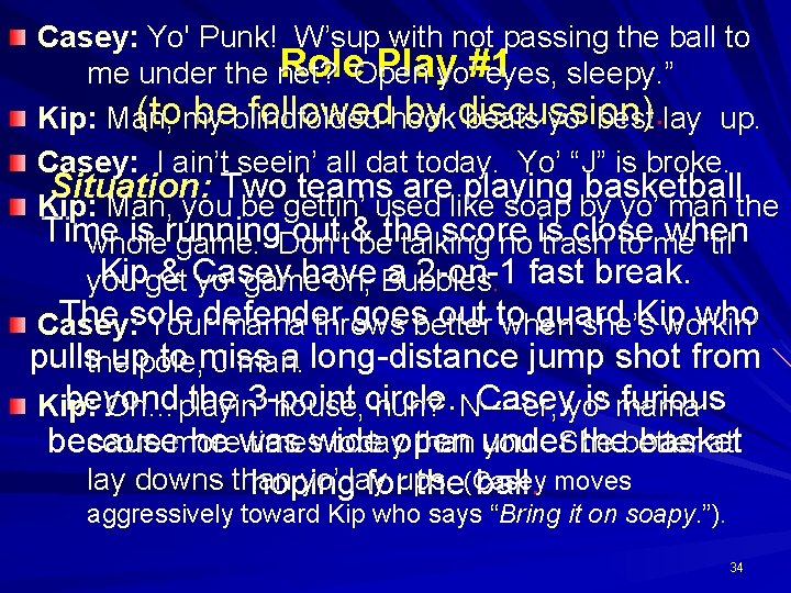 Casey: Yo' Punk! W’sup with not passing the ball to Role. Open Playyo’#1 me