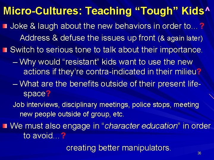 Micro-Cultures: Teaching “Tough” Kids^ Joke & laugh about the new behaviors in order to…?