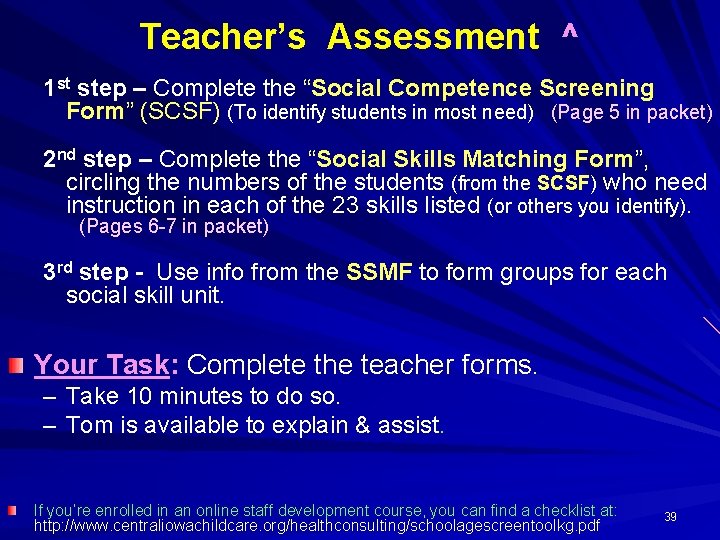 Teacher’s Assessment ^ 1 st step – Complete the “Social Competence Screening Form” (SCSF)