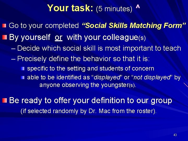 Your task: (5 minutes) ^ Go to your completed “Social Skills Matching Form” By