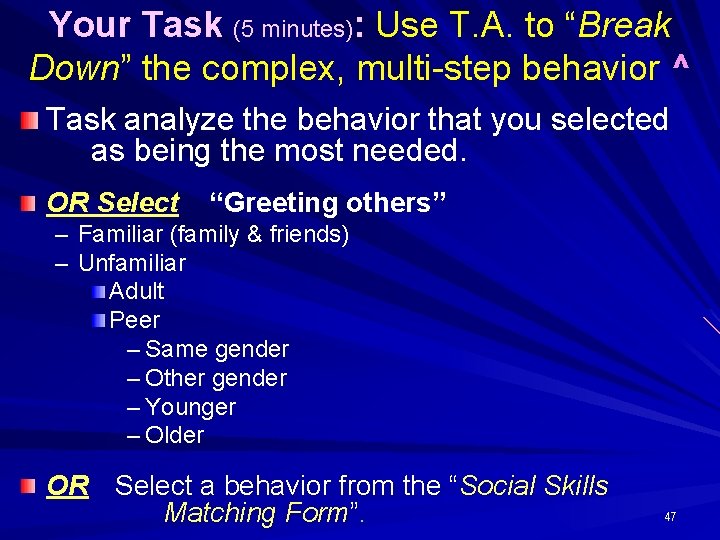 Your Task (5 minutes): Use T. A. to “Break Down” the complex, multi-step behavior