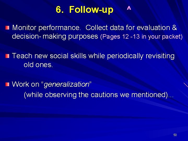 6. Follow-up ^ Monitor performance. Collect data for evaluation & decision- making purposes (Pages