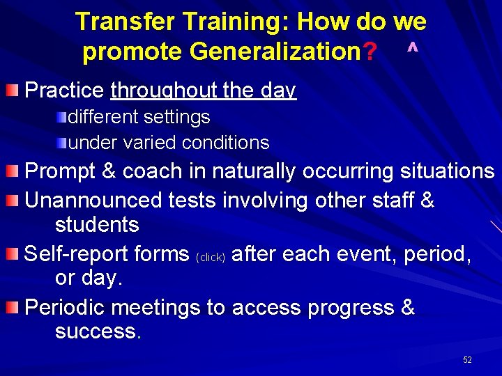 Transfer Training: How do we promote Generalization? ^ Practice throughout the day different settings