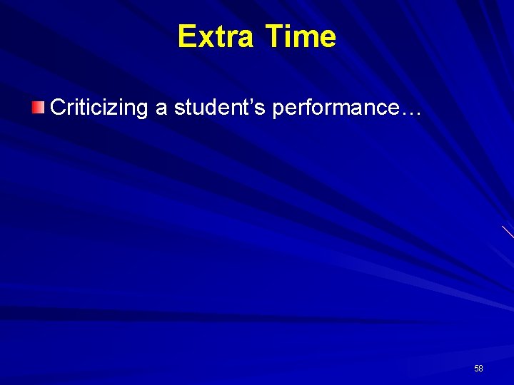 Extra Time Criticizing a student’s performance… 58 