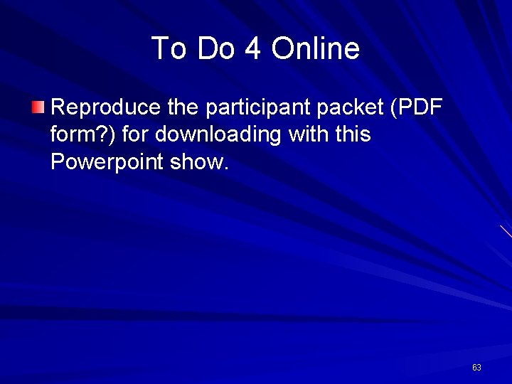 To Do 4 Online Reproduce the participant packet (PDF form? ) for downloading with