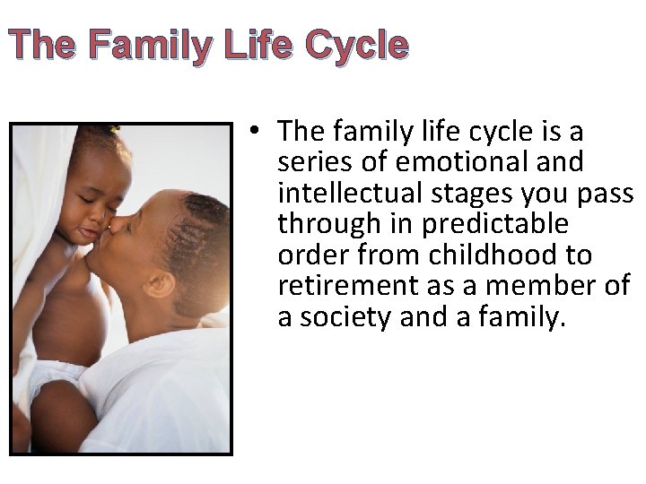 The Family Life Cycle • The family life cycle is a series of emotional