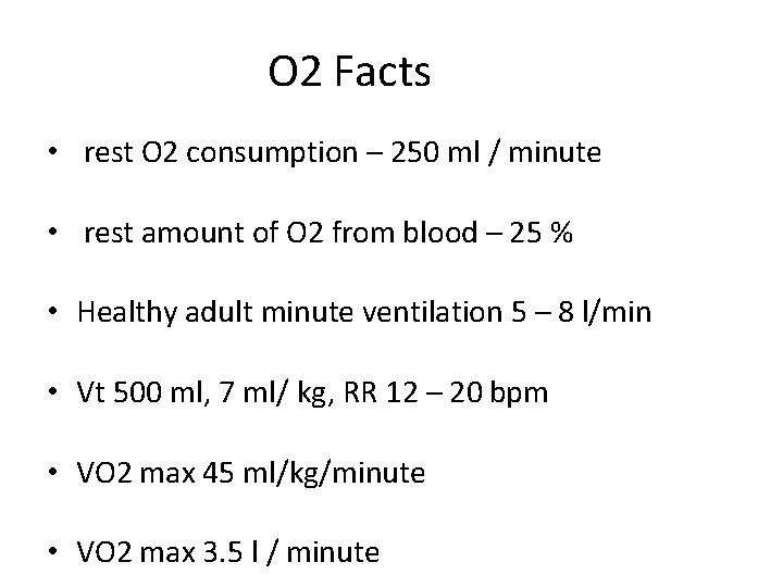 O 2 Facts • rest O 2 consumption – 250 ml / minute •