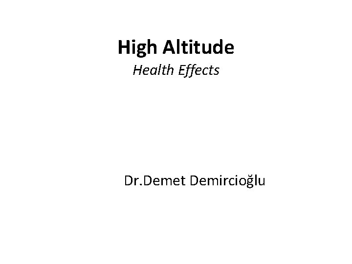 High Altitude Health Effects Dr. Demet Demircioğlu 