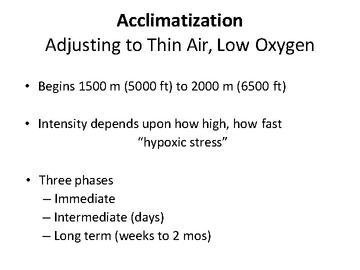 Acclimatization Adjusting to Thin Air, Low Oxygen • Begins 1500 m (5000 ft) to