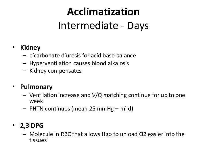 Acclimatization Intermediate - Days • Kidney – bicarbonate diuresis for acid base balance –