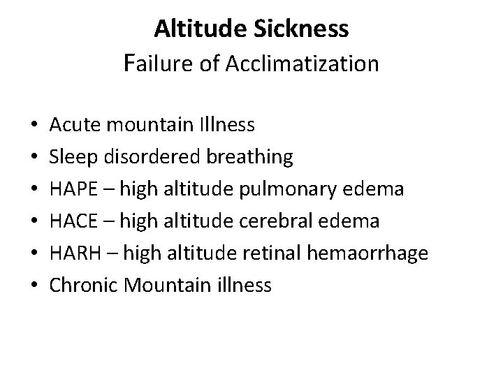 Altitude Sickness Failure of Acclimatization • • • Acute mountain Illness Sleep disordered breathing