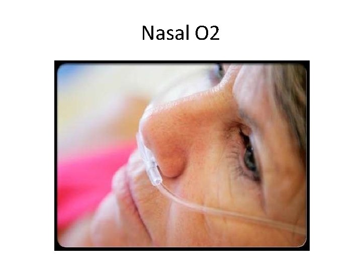 Nasal O 2 