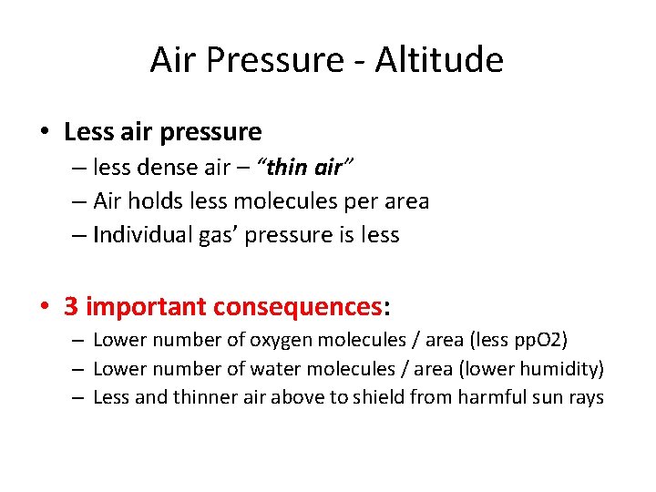 Air Pressure - Altitude • Less air pressure – less dense air – “thin