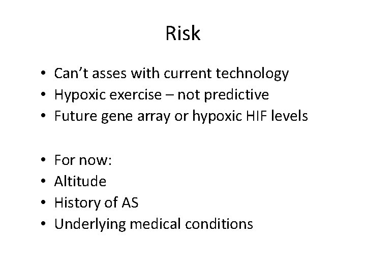 Risk • Can’t asses with current technology • Hypoxic exercise – not predictive •
