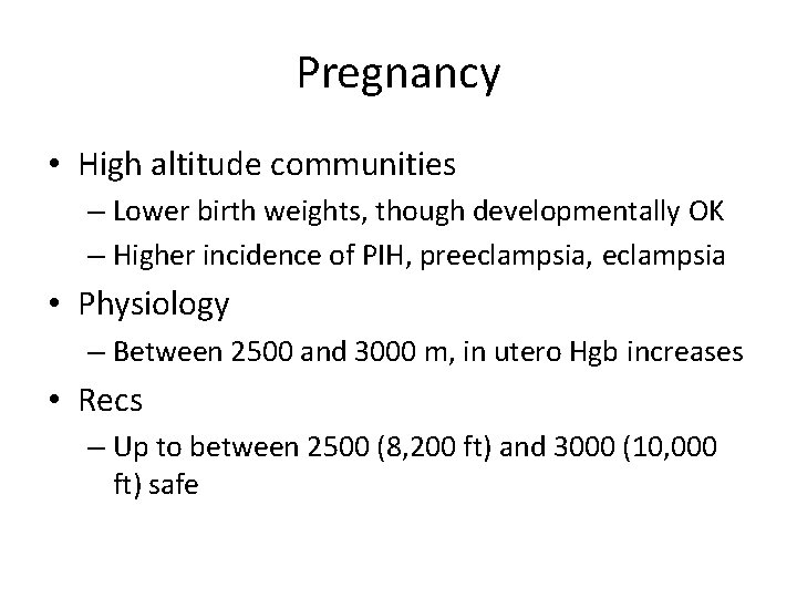 Pregnancy • High altitude communities – Lower birth weights, though developmentally OK – Higher