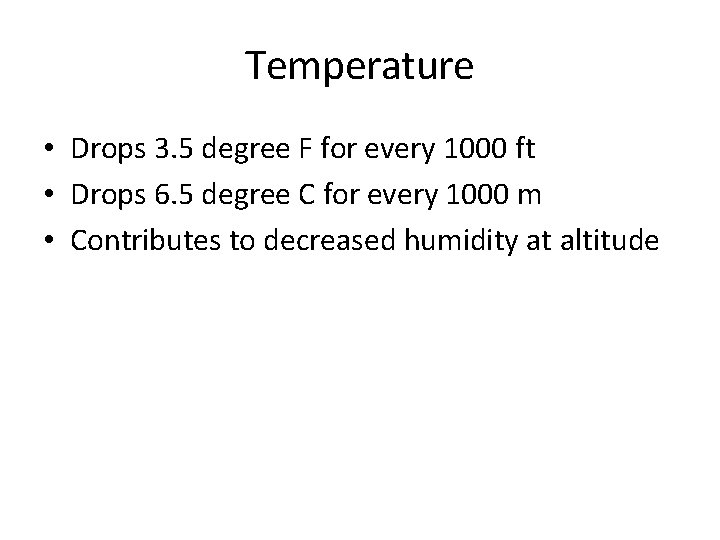 Temperature • Drops 3. 5 degree F for every 1000 ft • Drops 6.
