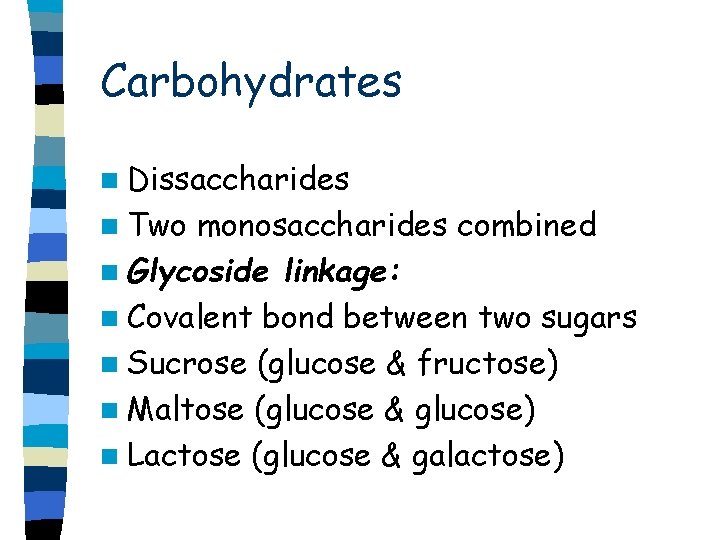 Carbohydrates n Dissaccharides n Two monosaccharides combined n Glycoside linkage: n Covalent bond between