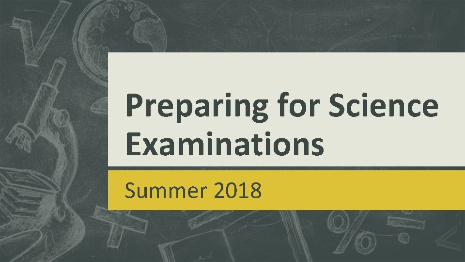 Preparing for Science Examinations Summer 2018 