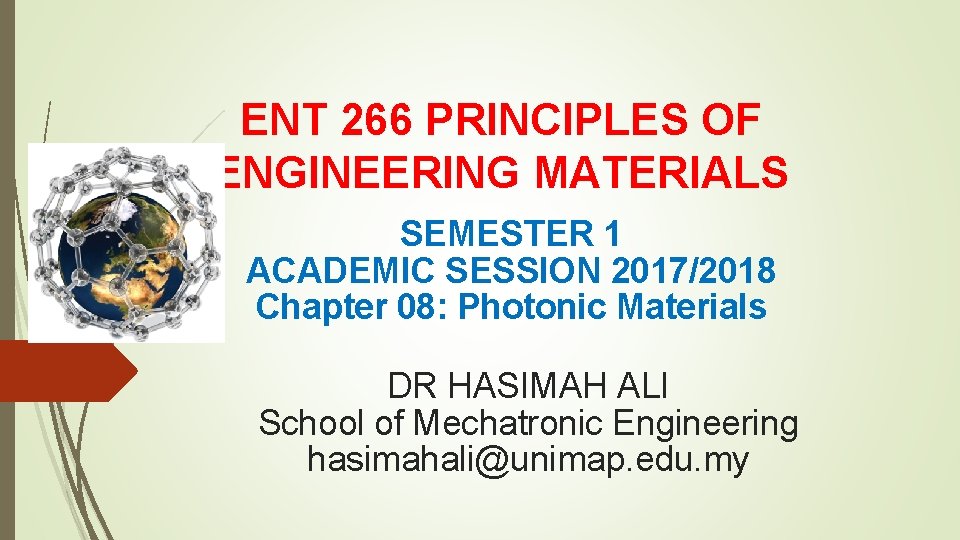 ENT 266 PRINCIPLES OF ENGINEERING MATERIALS SEMESTER 1 ACADEMIC SESSION 2017/2018 Chapter 08: Photonic