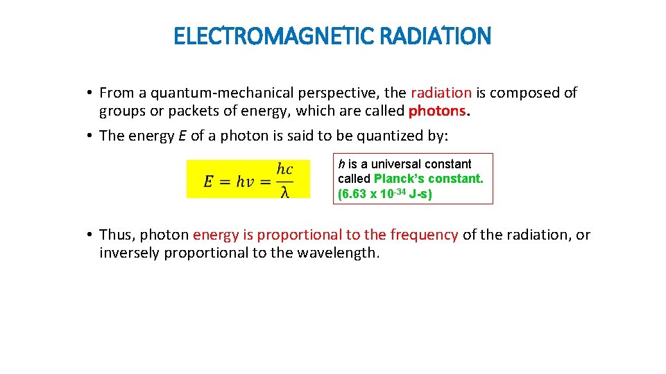 ELECTROMAGNETIC RADIATION • From a quantum-mechanical perspective, the radiation is composed of groups or