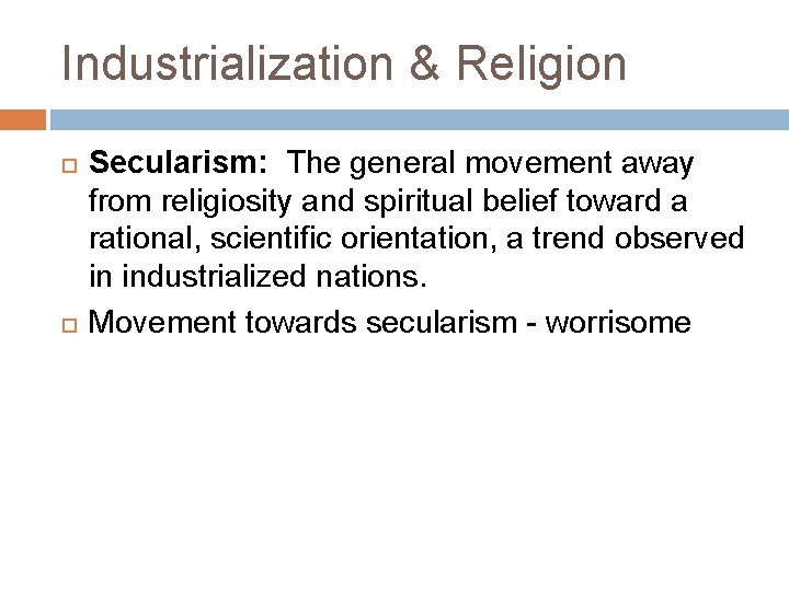 Industrialization & Religion Secularism: The general movement away from religiosity and spiritual belief toward
