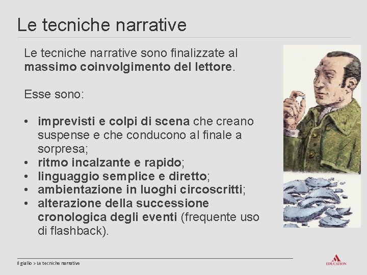 Le tecniche narrative sono finalizzate al massimo coinvolgimento del lettore. Esse sono: • imprevisti